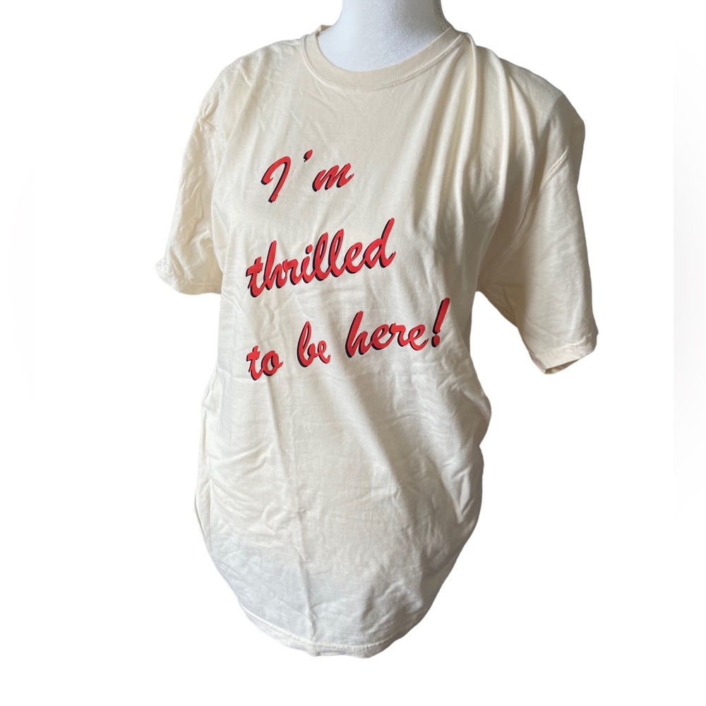 Thrilled to be Here T-shirt